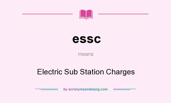 What does essc mean? It stands for Electric Sub Station Charges