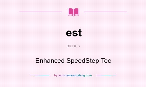 What does est mean? It stands for Enhanced SpeedStep Tec