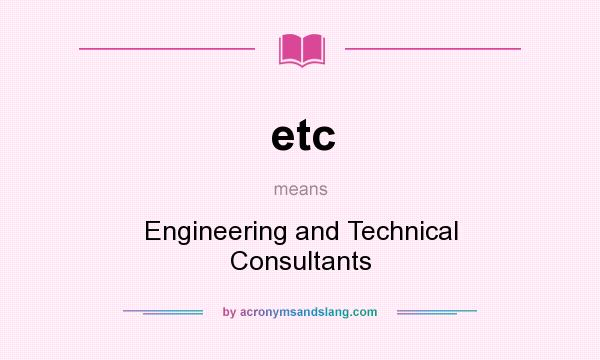 What does etc mean? It stands for Engineering and Technical Consultants
