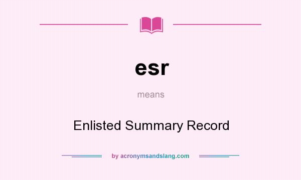 What does esr mean? It stands for Enlisted Summary Record