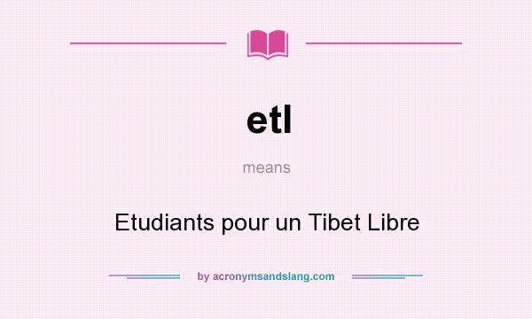 What does etl mean? It stands for Etudiants pour un Tibet Libre
