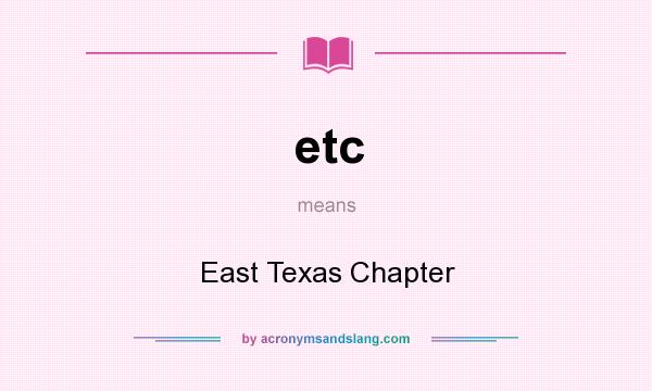 What does etc mean? It stands for East Texas Chapter