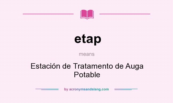 What does etap mean? It stands for Estación de Tratamento de Auga Potable