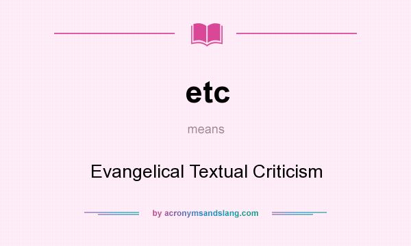 What does etc mean? It stands for Evangelical Textual Criticism