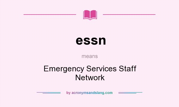 What does essn mean? It stands for Emergency Services Staff Network