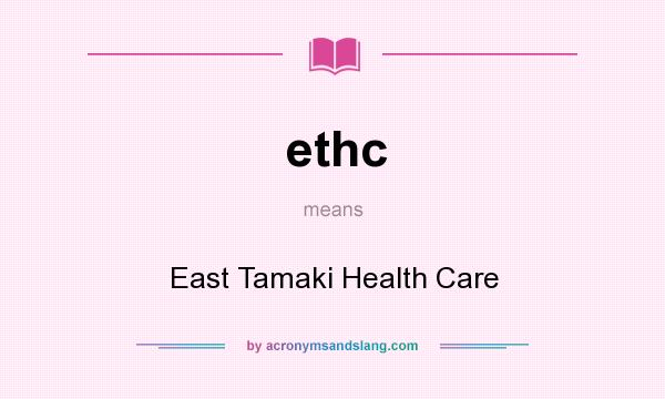 What does ethc mean? It stands for East Tamaki Health Care