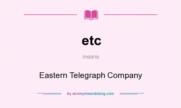 What does etc mean? It stands for Eastern Telegraph Company