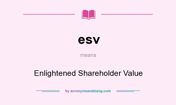What does esv mean? It stands for Enlightened Shareholder Value