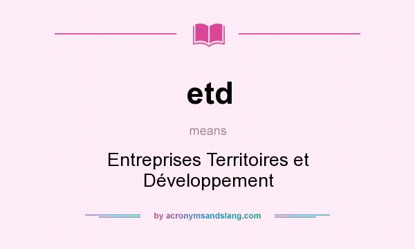 What does etd mean? It stands for Entreprises Territoires et Développement