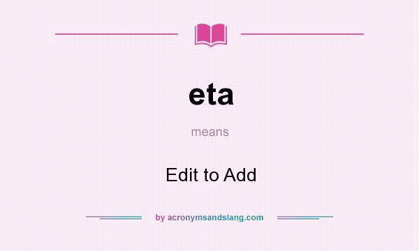 What does eta mean? It stands for Edit to Add