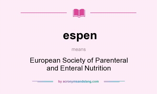 What does espen mean? It stands for European Society of Parenteral and Enteral Nutrition