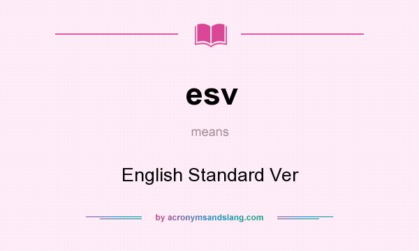 What does esv mean? It stands for English Standard Ver