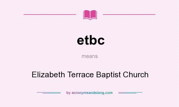 What does etbc mean? It stands for Elizabeth Terrace Baptist Church