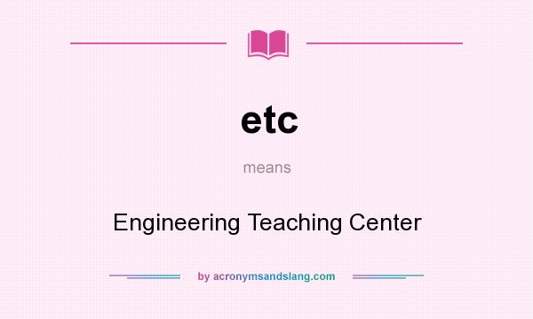 What does etc mean? It stands for Engineering Teaching Center