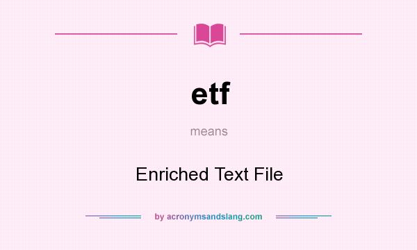 What does etf mean? It stands for Enriched Text File