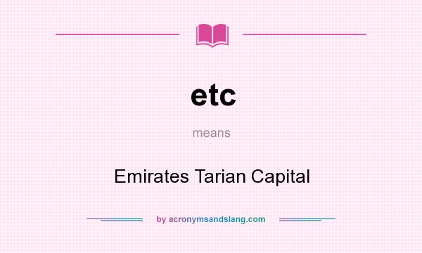 What does etc mean? It stands for Emirates Tarian Capital