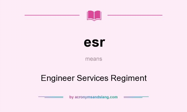 What does esr mean? It stands for Engineer Services Regiment