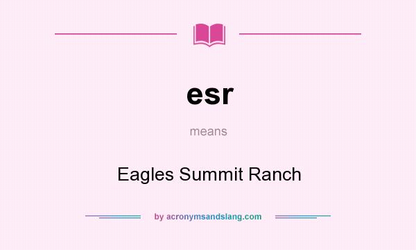 What does esr mean? It stands for Eagles Summit Ranch
