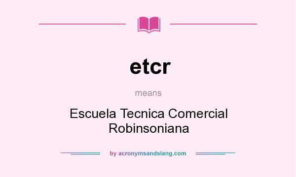 What does etcr mean? It stands for Escuela Tecnica Comercial Robinsoniana