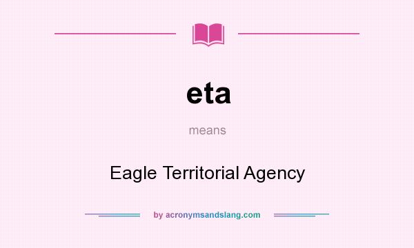What does eta mean? It stands for Eagle Territorial Agency