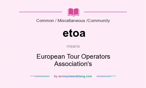 What does etoa mean? It stands for European Tour Operators Association`s