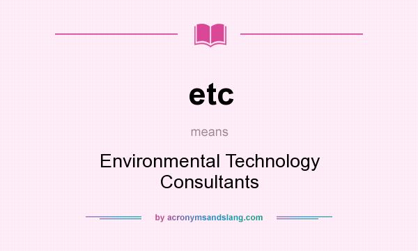 What does etc mean? It stands for Environmental Technology Consultants