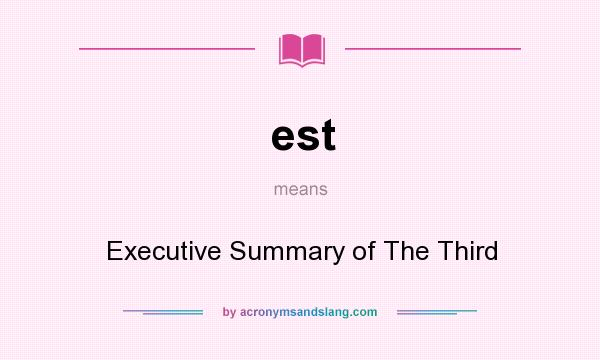What does est mean? It stands for Executive Summary of The Third