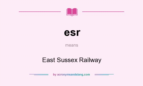 What does esr mean? It stands for East Sussex Railway