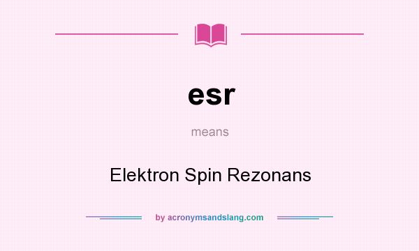What does esr mean? It stands for Elektron Spin Rezonans
