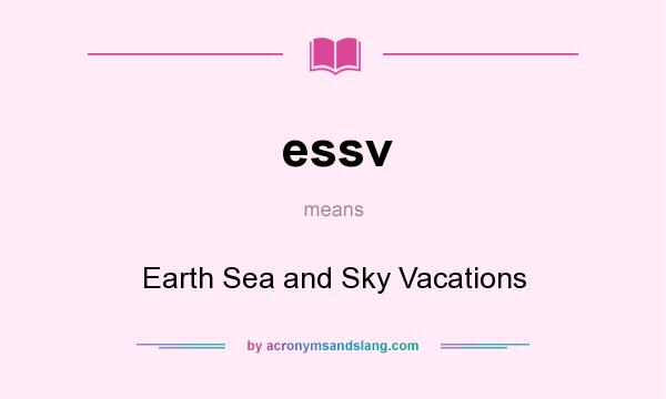 What does essv mean? It stands for Earth Sea and Sky Vacations
