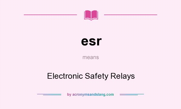 What does esr mean? It stands for Electronic Safety Relays