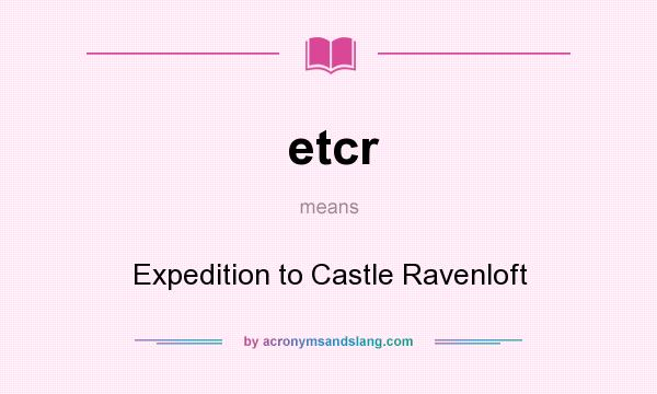 What does etcr mean? It stands for Expedition to Castle Ravenloft