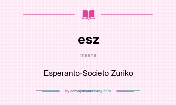 What does esz mean? It stands for Esperanto-Societo Zuriko