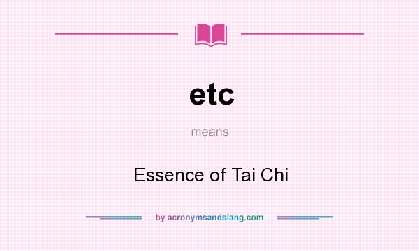 What does etc mean? It stands for Essence of Tai Chi
