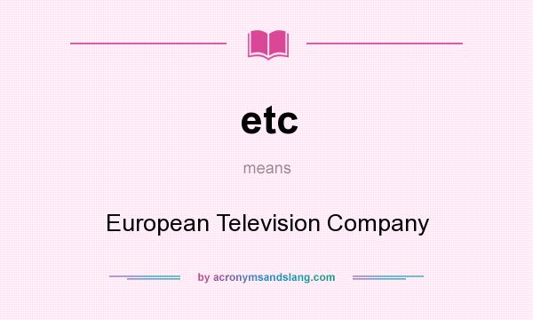 What does etc mean? It stands for European Television Company