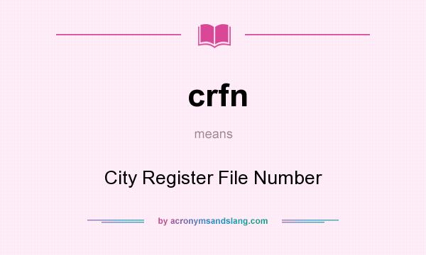 What does crfn mean? It stands for City Register File Number