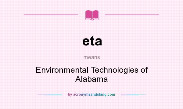 What does eta mean? It stands for Environmental Technologies of Alabama