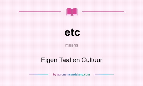 What does etc mean? It stands for Eigen Taal en Cultuur