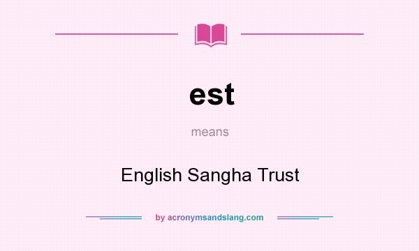 What does est mean? It stands for English Sangha Trust