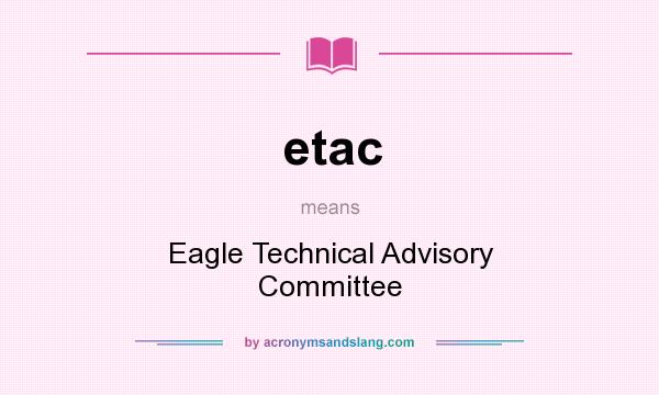 What does etac mean? It stands for Eagle Technical Advisory Committee