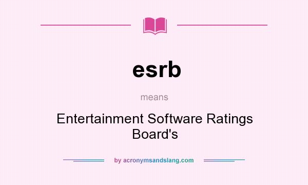 What does esrb mean? It stands for Entertainment Software Ratings Board`s
