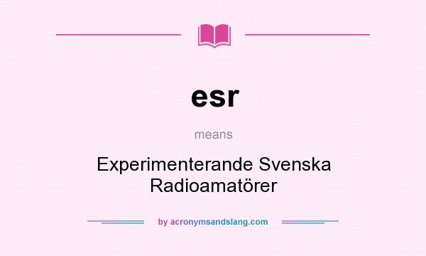 What does esr mean? It stands for Experimenterande Svenska Radioamatörer