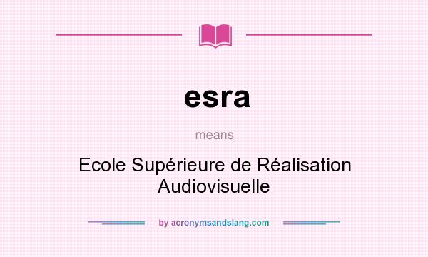 What does esra mean? It stands for Ecole Supérieure de Réalisation Audiovisuelle