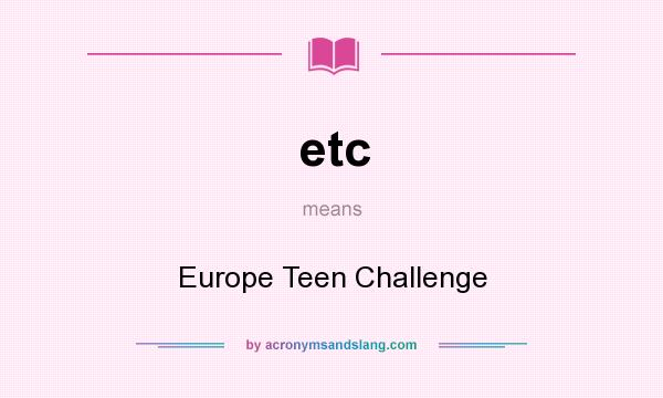 What does etc mean? It stands for Europe Teen Challenge