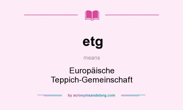 What does etg mean? It stands for Europäische Teppich-Gemeinschaft