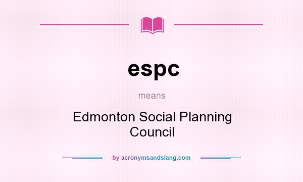 What does espc mean? It stands for Edmonton Social Planning Council
