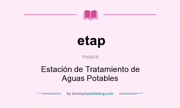 What does etap mean? It stands for Estación de Tratamiento de Aguas Potables