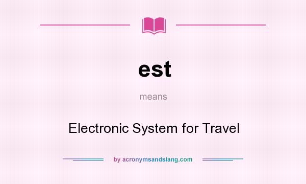 What does est mean? It stands for Electronic System for Travel
