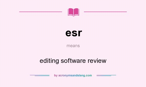 What does esr mean? It stands for editing software review