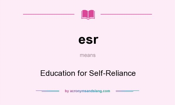 What does esr mean? It stands for Education for Self-Reliance